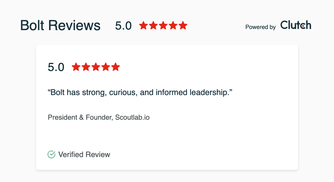 Clutch verified review rated 5.0 out of 5 stars: "Bolt has strong, curious, and informed leadership." Left by the President and Founder of Scoutlab.io.